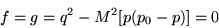 \begin{displaymath}
f = g = q^2 - M^2 [ p (p_0-p) ] = 0
\end{displaymath}