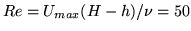 $ Re= U_{max}(H-h)/\nu = 50$